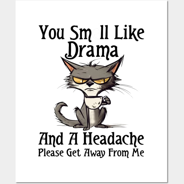 You Smell Like Drama And A Headache Please Get Away From Me Wall Art by Rene	Malitzki1a